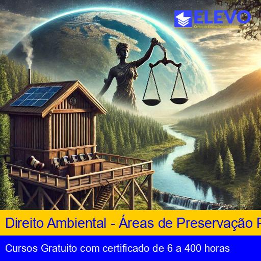 Direito Ambiental - Áreas de Preservação Permanente e Reserva Legal